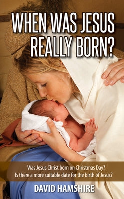When Was Jesus Really Born by Hamshire, David