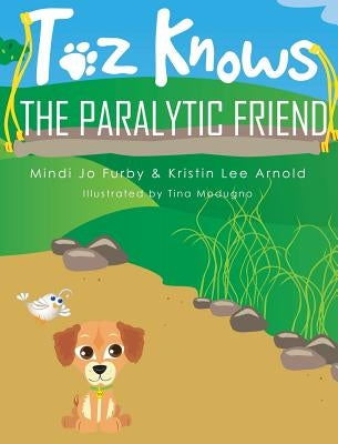Toz Knows the Paralytic Friend by Furby, Mindi Jo