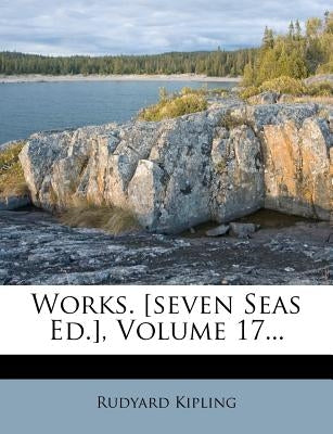 Works. [Seven Seas Ed.], Volume 17... by Kipling, Rudyard