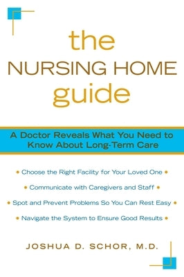 The Nursing Home Guide: A Doctor Reveals What You Need to Know about Long-Term Care by Schor, Joshua D.