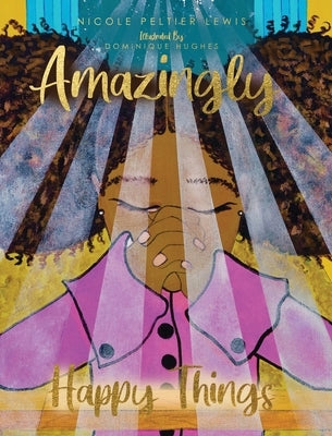 Amazingly Happy Things by Lewis, Nicole Peltier