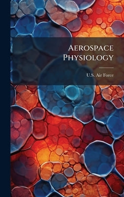 Aerospace Physiology by U S Air Force