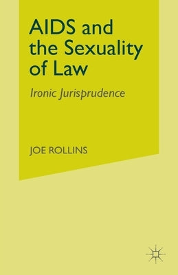 AIDS and the Sexuality of Law: Ironic Jurisprudence by Rollins, J.