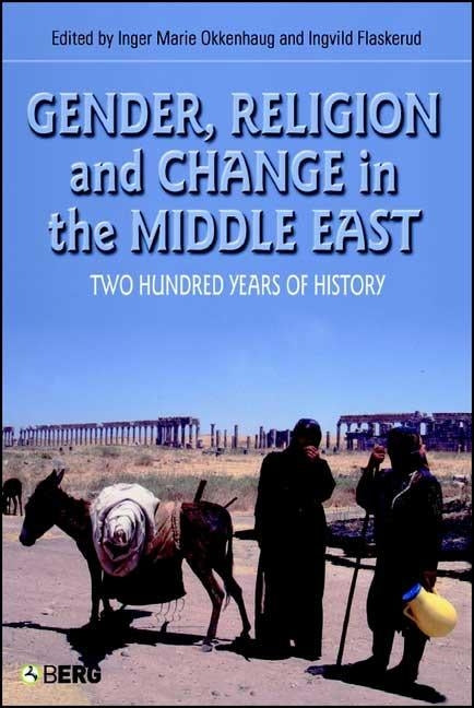 Gender, Religion and Change in the Middle East: Two Hundred Years of History by Flaskerud, Ingvild