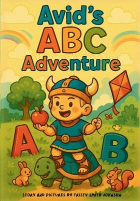 Avid's ABC Adventure: A Fun ABC Adventure for Kids Ages 2-6; A Whimsical Journey Through the Alphabet with Rhymes, Actions, and Imagination; Paperback by Johnson, Tristy Smith
