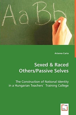 Sexed & Raced Others/Passive Selves by Carta, Arianne
