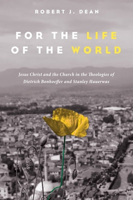 For the Life of the World by Dean, Robert J.