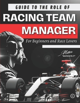 Guide to the Role of Racing Team Manager: For Beginners and Race Lovers by Calloni, Marco