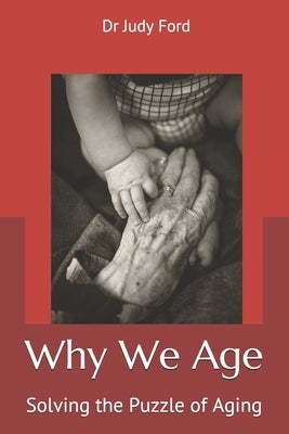 Why We Age: Solving the Puzzle of Aging by Ford, Judy Helen