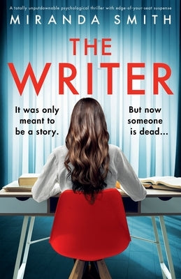The Writer: A totally unputdownable psychological thriller with edge-of-your-seat suspense by Smith, Miranda