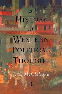 A History of Western Political Thought by McClelland, J. S.