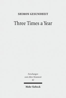 Three Times a Year: Studies on Festival Legislation in the Pentateuch by Gesundheit, Shimon
