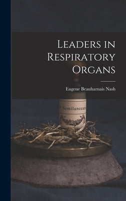 Leaders in Respiratory Organs by Nash, Eugene Beauharnais