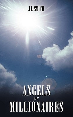 Angels or Millionaires by J. L. Smith, L. Smith