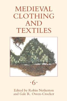 Medieval Clothing and Textiles, Volume 6 by Netherton, Robin