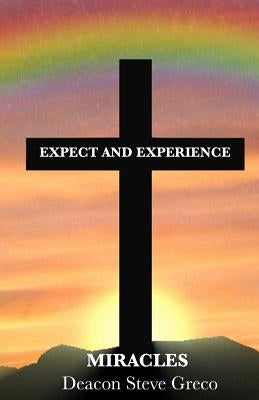 Expect and Experience Miracles by Greco, Steve L.