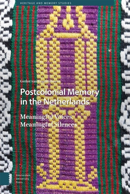 Postcolonial Memory in the Netherlands: Meaningful Voices, Meaningful Silences by Van Engelenhoven, Gerlov