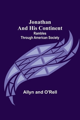 Jonathan and His Continent: Rambles Through American Society by Allyn and O'Rell