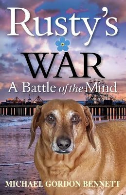 Rusty's War: A Battle of the Mind by Bennett, Michael Gordon