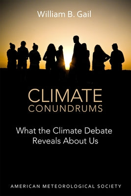 Climate Conundrums: What the Climate Debate Reveals about Us by Gail, William B.