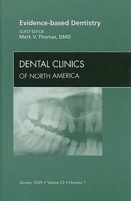 Evidence-Based Dentistry, an Issue of Dental Clinics: Volume 53-1 by Thomas, Mark V.
