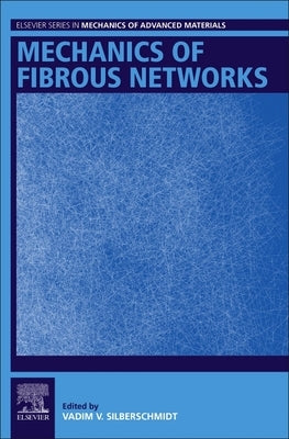Mechanics of Fibrous Networks by Silberschmidt, Vadim