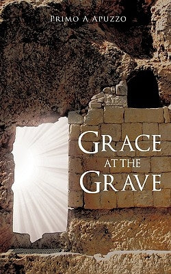 Grace at the Grave by Apuzzo, Primo A.