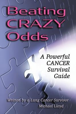 Beating CRAZY Odds: A Powerful Cancer Survival Guide by Lloyd, Michael