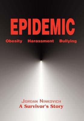 Epidemic: Obesity Harassment Bullying by Ninkovich, Jordan A.