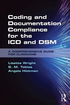 Coding and Documentation Compliance for the ICD and DSM: A Comprehensive Guide for Clinicians by Wright, Lisette