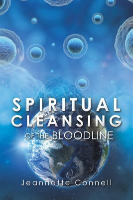 Spiritual Cleansing of the Bloodline by Connell, Jeannette