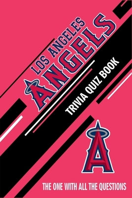 Los Angeles Angels Trivia Quiz Book: The One With All The Questions by Hesse, Rachel