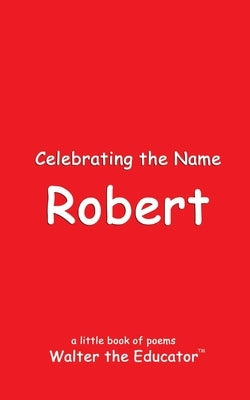 Celebrating the Name Robert by Walter the Educator