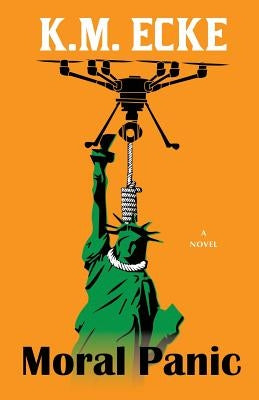 Moral Panic: A Hacker Thriller of Vigilante Justice by Ecke, K. M.