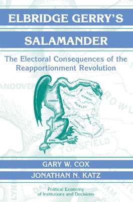 Elbridge Gerry's Salamander: The Electoral Consequences of the Reapportionment Revolution by Cox, Gary W.