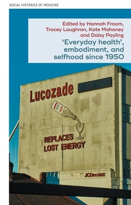 'Everyday Health', Embodiment, and Selfhood Since 1950 by Loughran, Tracey