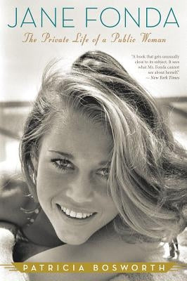 Jane Fonda: The Private Life of a Public Woman by Bosworth, Patricia