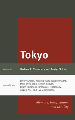Tokyo: Memory, Imagination, and the City by Thornbury, Barbara E.