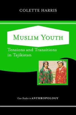 Muslim Youth: Tensions and Transitions in Tajikistan by Harris, Colette