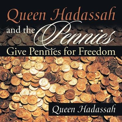 Queen Hadassah and the Pennies: Give Pennies for Freedom by Queen Hadassah