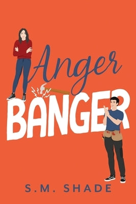 Anger Banger: An Enemies-to-lovers Grumpy Sunshine Romance by Shade, S. M.