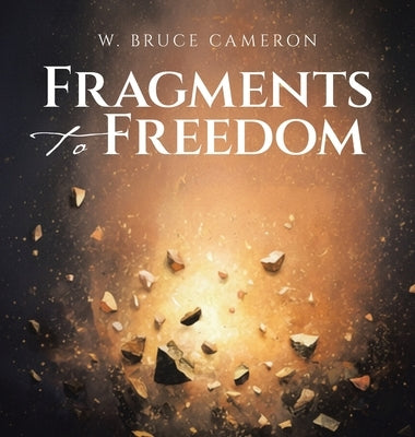 Fragments to Freedom by Cameron, W. Bruce