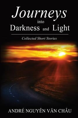 Journeys into Darkness and Light by Van Chau, Andre Nguyen