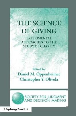The Science of Giving: Experimental Approaches to the Study of Charity by Oppenheimer, Daniel M.