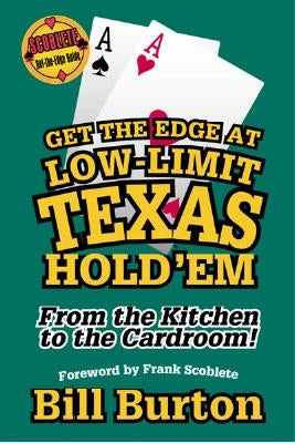 Get the Edge at Low-Limit Texas Hold'em: From the Kitchen to the Cardroom! by Burton, Bill