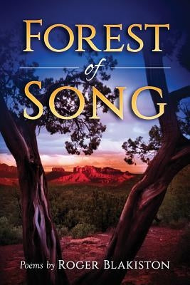 Forest of Song: Poems by Roger Blakiston by Blakiston, Roger