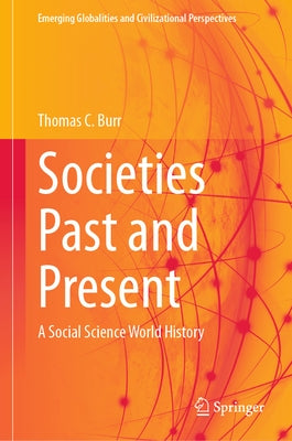 Societies Past and Present: A Social Science World History by Burr, Thomas C.