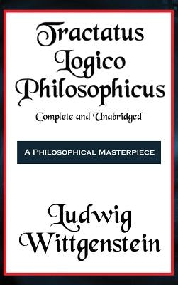 Tractatus Logico-Philosophicus Complete and Unabridged by Wittgenstein, Ludwig