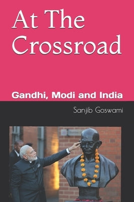 At The Crossroad: Gandhi, Modi and India by Goswami, Sanjib