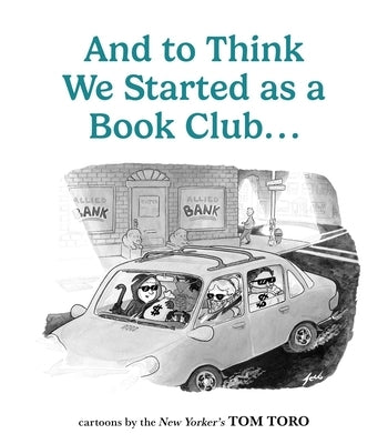 And to Think We Started as a Book Club . . . by Toro, Tom